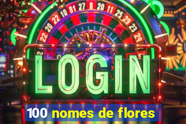 100 nomes de flores